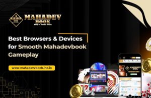 Read more about the article Best Browsers & Devices for Smooth Mahadevbook Gameplay