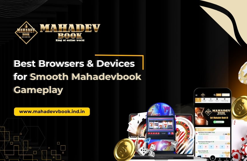 Read more about the article Best Browsers & Devices for Smooth Mahadevbook Gameplay