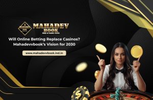 Read more about the article Will Online Betting Replace Casinos? Mahadevbook’s Vision for 2030