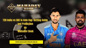Read more about the article T20 India vs UAE in Asia Cup: Betting Guide and Prediction on Mahadev Book
