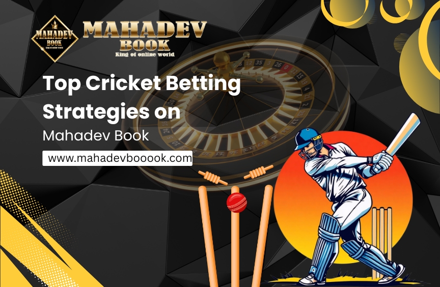 You are currently viewing Top Cricket Betting Strategies on Mahadev Book