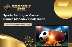 Read more about the article Sports Betting vs Casino Games: Mahadev Book Guide