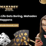 When Life Gets Boring, Mahadev Book Happens