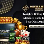 Tonight’s Betting Preview: Mahadev Book Tips and Best Odds Available
