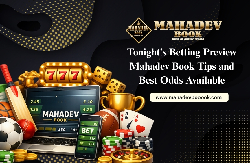 Tonight’s Betting Preview: Mahadev Book Tips and Best Odds Available